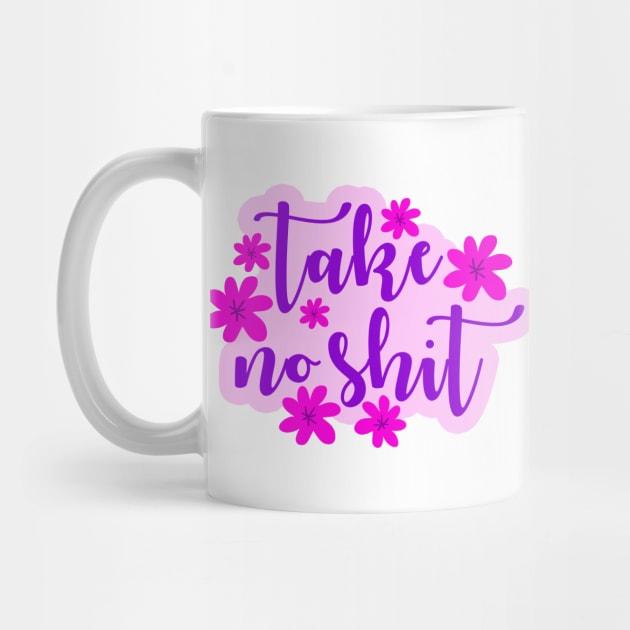 Take no shit. Do no harm but take no shit. Funny hilarious inspirational quote. Find your zen. Stand your ground. Be assertive. Cute pink spring blooming little flowers. by IvyArtistic